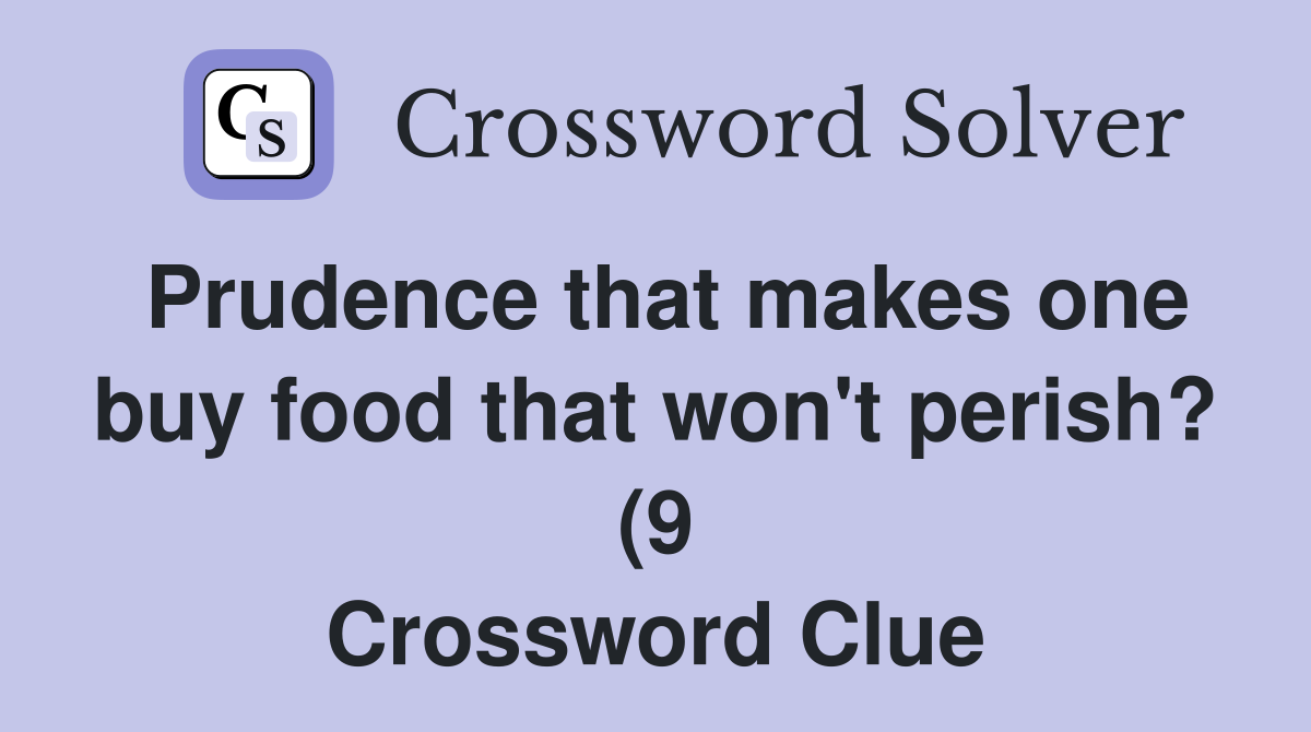 Prudence that makes one buy food that won #39 t perish? (9) Crossword Prudence that makes one buy food that won #39 t perish? (9) Crossword
