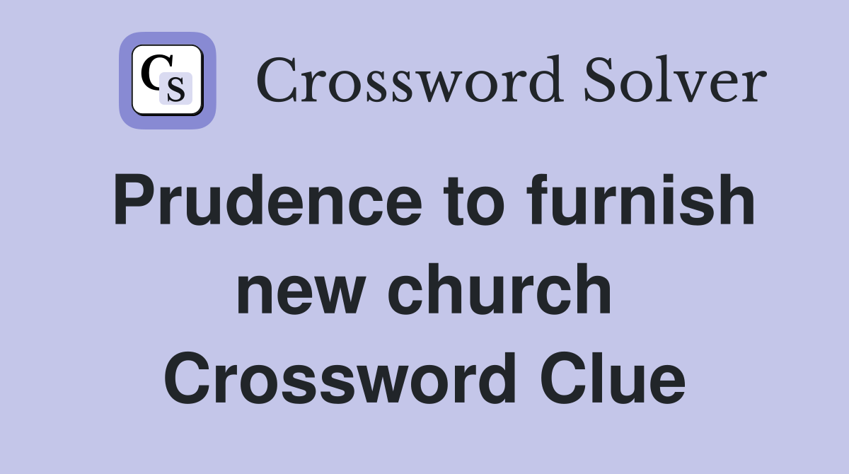 Prudence to furnish new church Crossword Clue