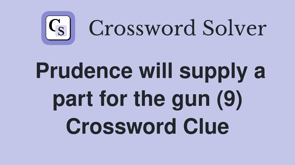 Prudence will supply a part for the gun (9) Crossword Clue
