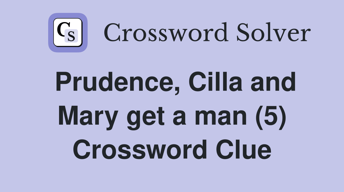 Prudence, Cilla and Mary get a man (5) Crossword Clue