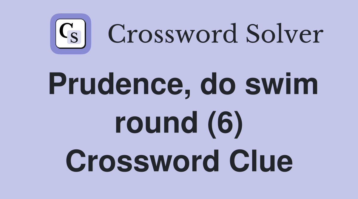 Prudence, do swim round (6) Crossword Clue