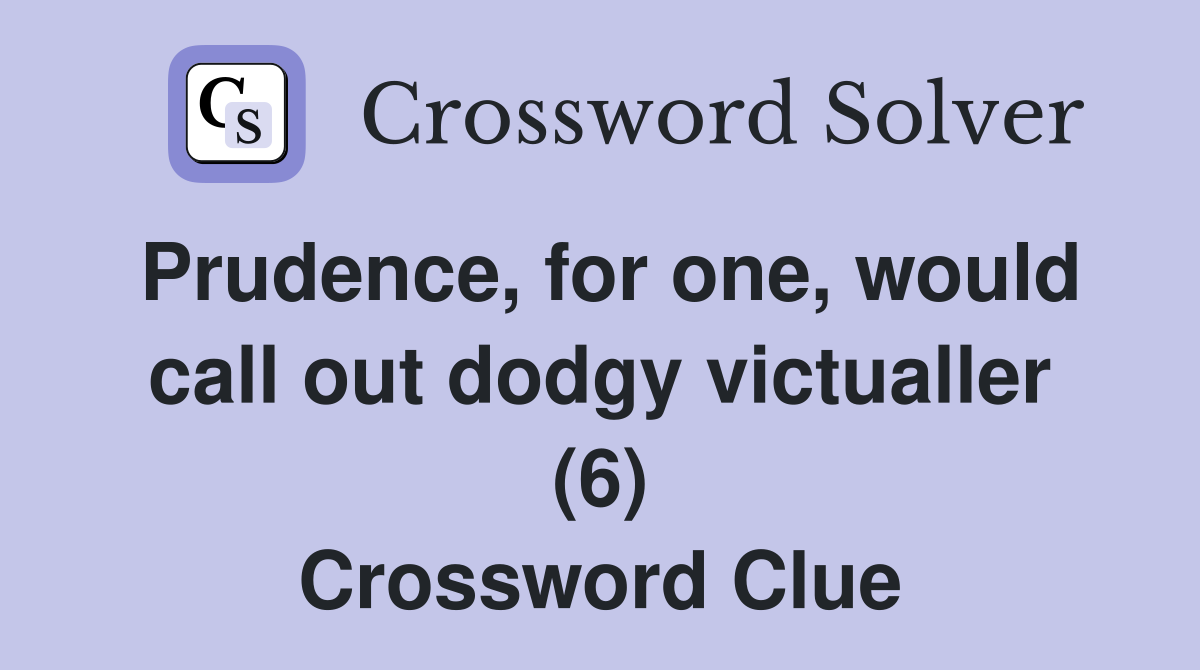 Prudence, for one, would call out dodgy victualler (6) Crossword Clue
