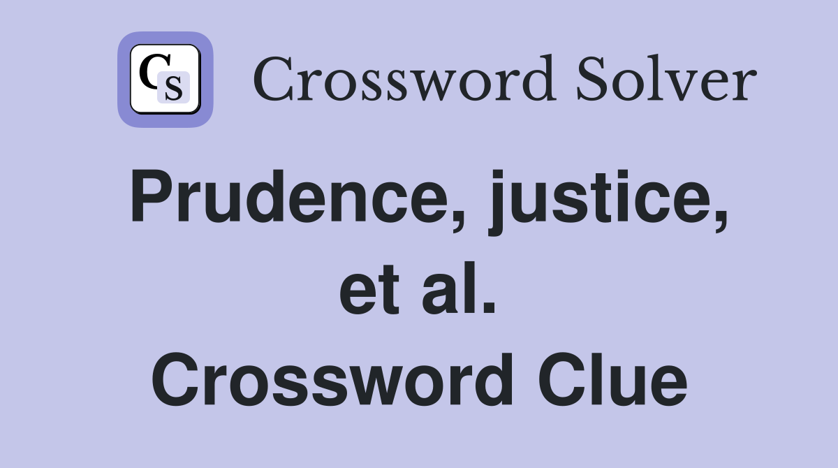 Prudence, justice, et al. Crossword Clue