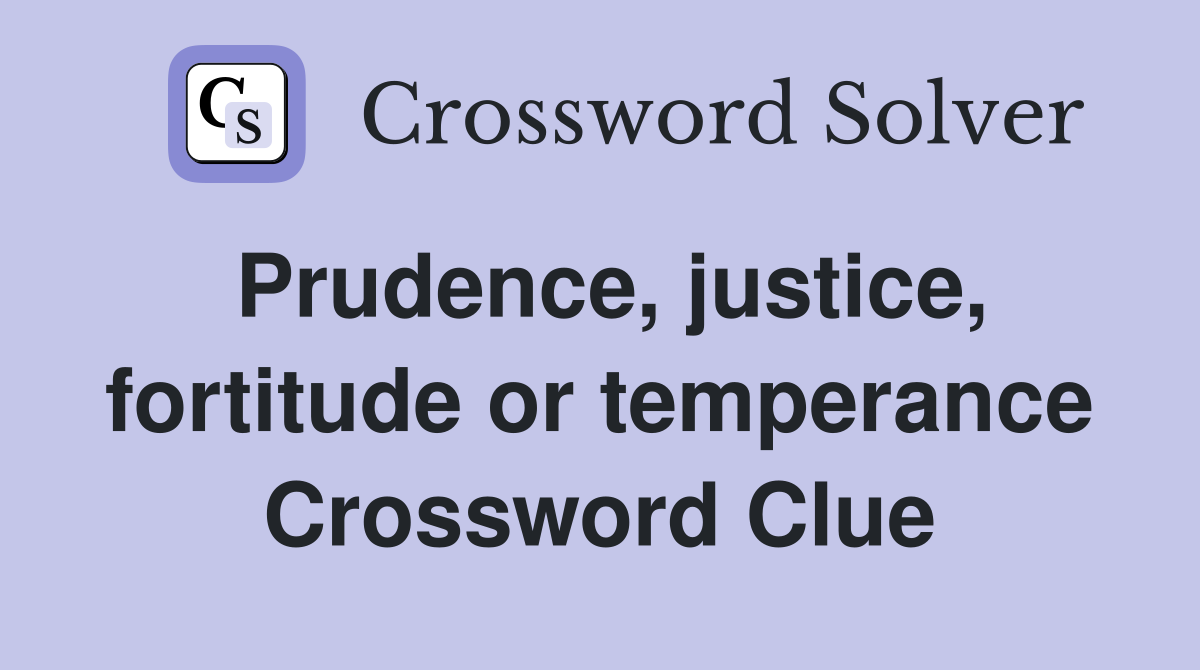 Prudence, justice, fortitude or temperance Crossword Clue