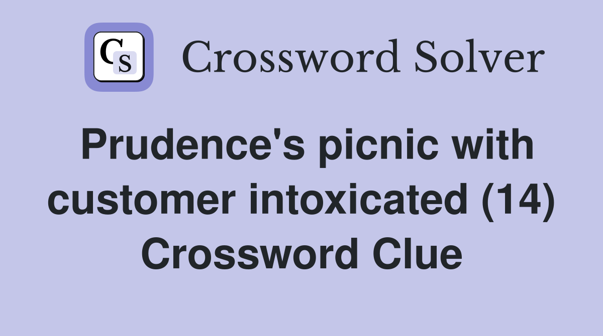 Prudence's picnic with customer intoxicated (14) Crossword Clue