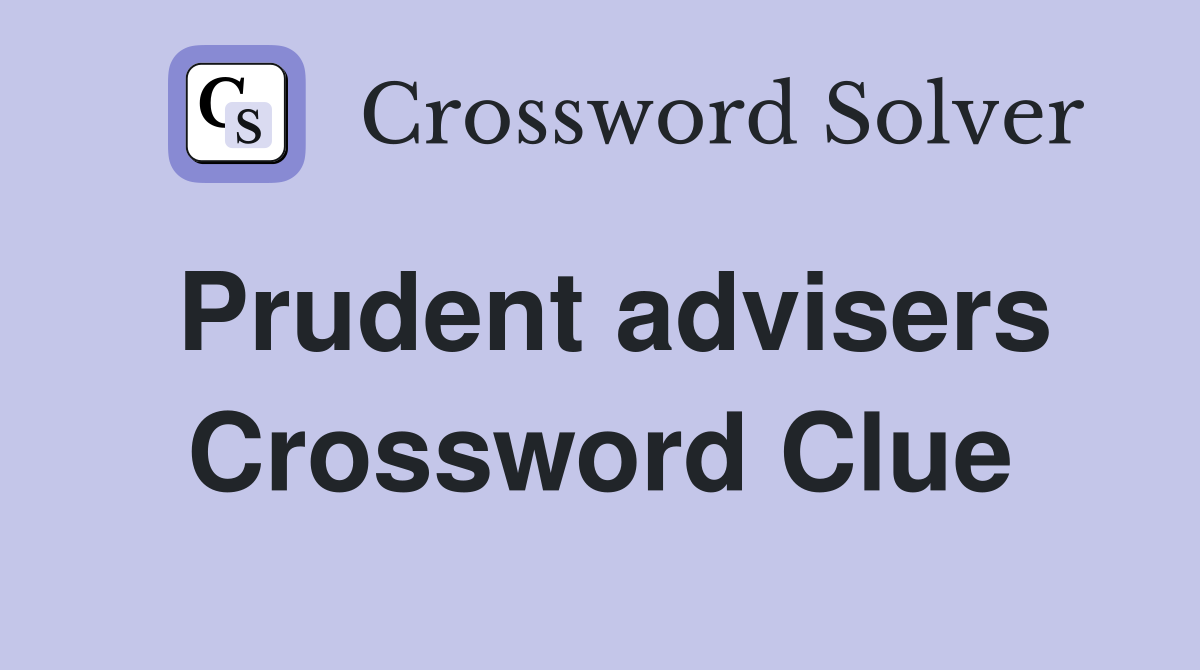 Prudent advisers Crossword Clue