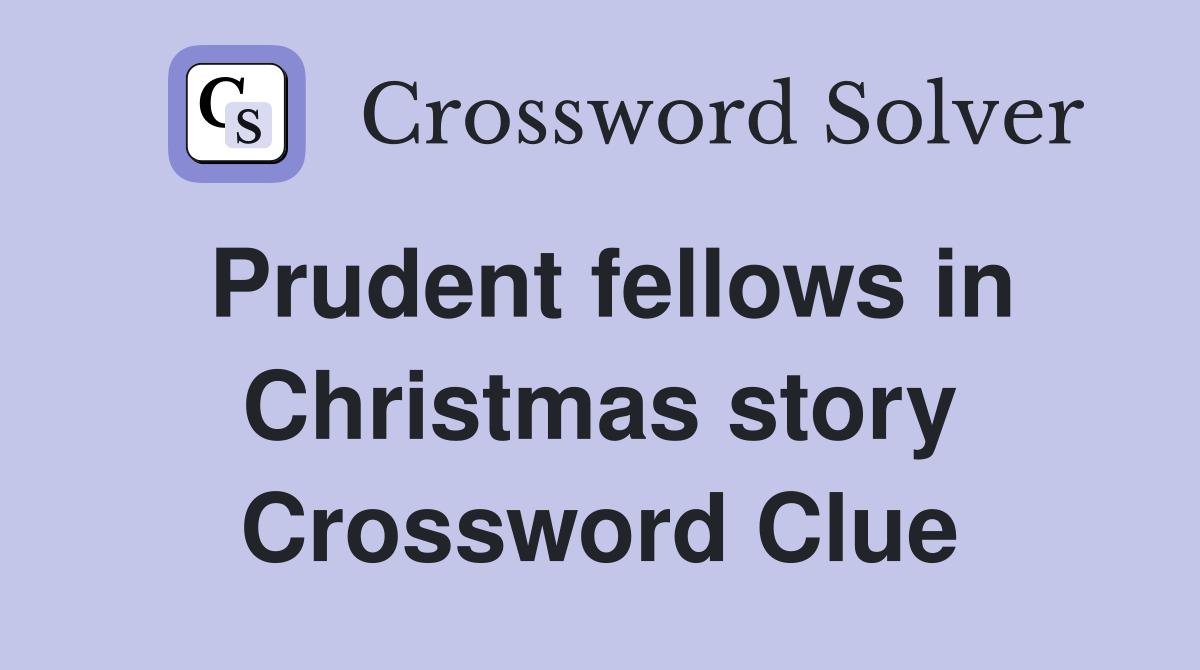 Prudent fellows in Christmas story Crossword Clue