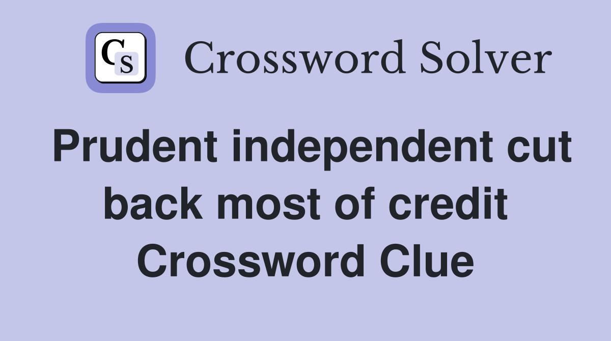 Prudent independent cut back most of credit Crossword Clue