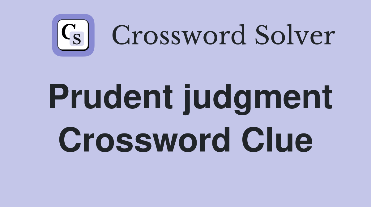 Prudent judgment Crossword Clue