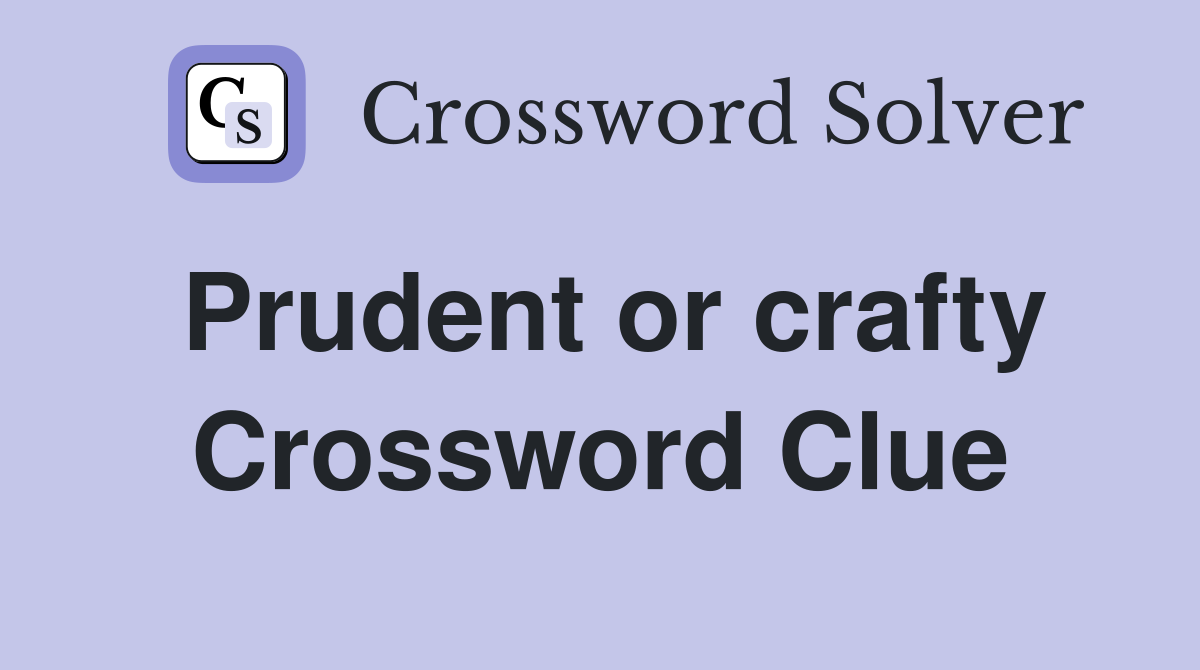 Prudent or crafty Crossword Clue