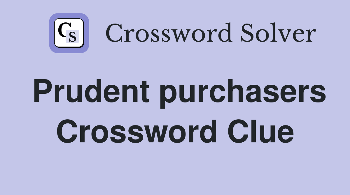 Prudent purchasers Crossword Clue