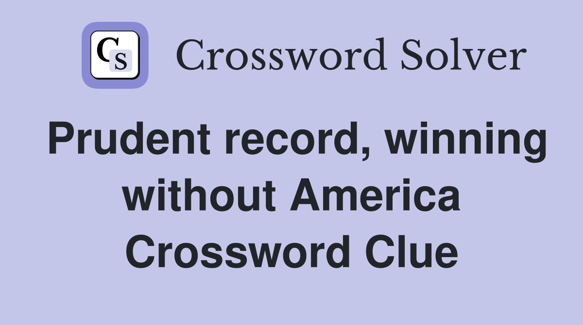 Prudent record, winning without America Crossword Clue