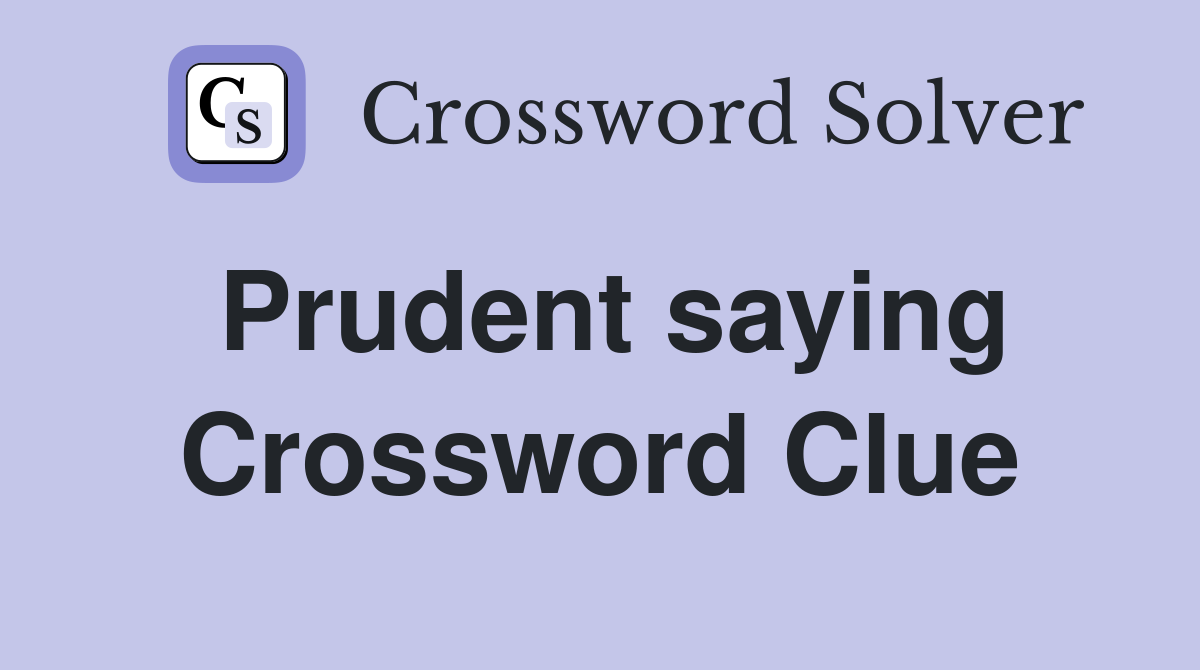 Prudent saying Crossword Clue
