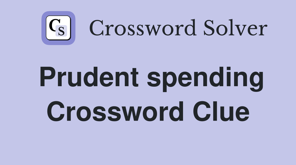 Prudent spending Crossword Clue