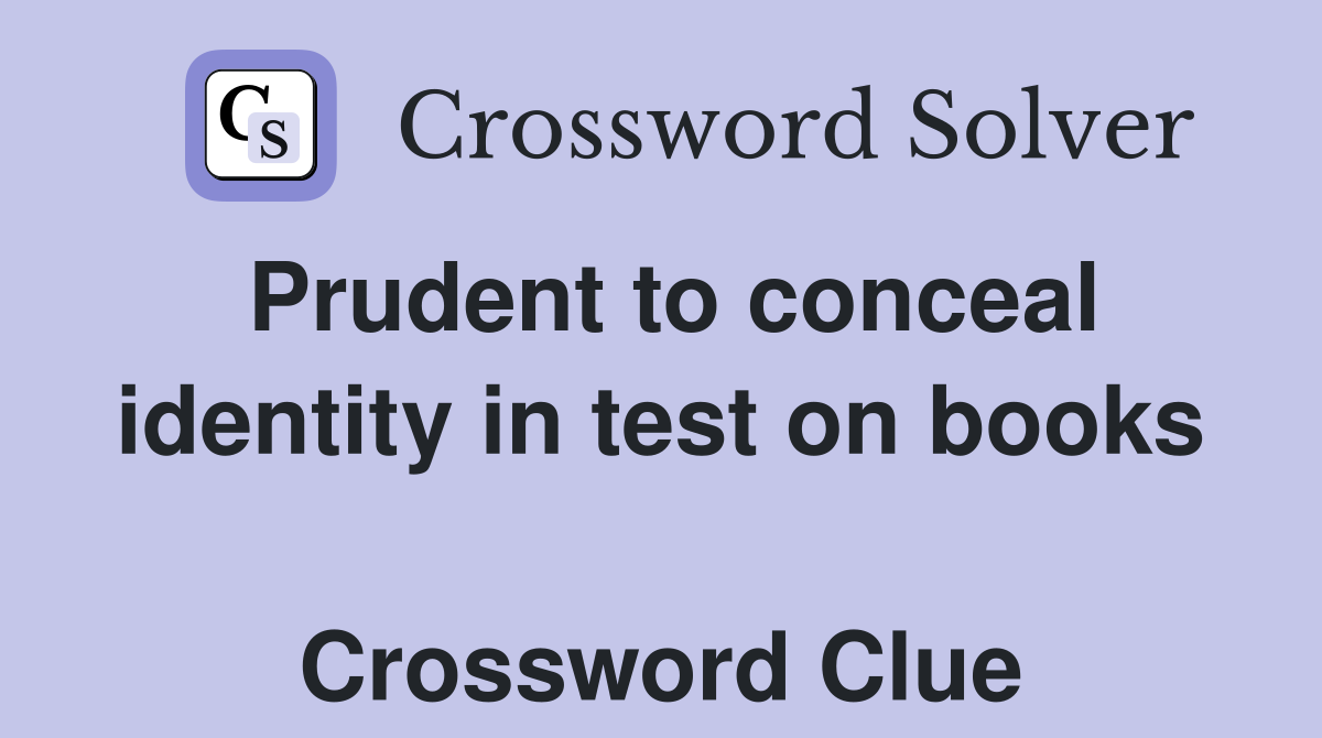 Prudent to conceal identity in test on books  Crossword Clue