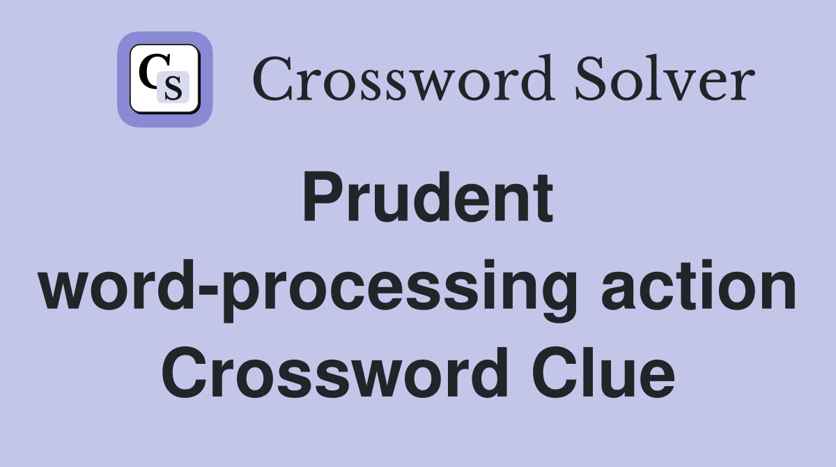 Prudent word-processing action Crossword Clue