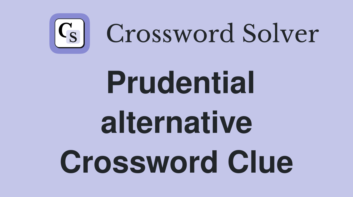 Prudential alternative Crossword Clue