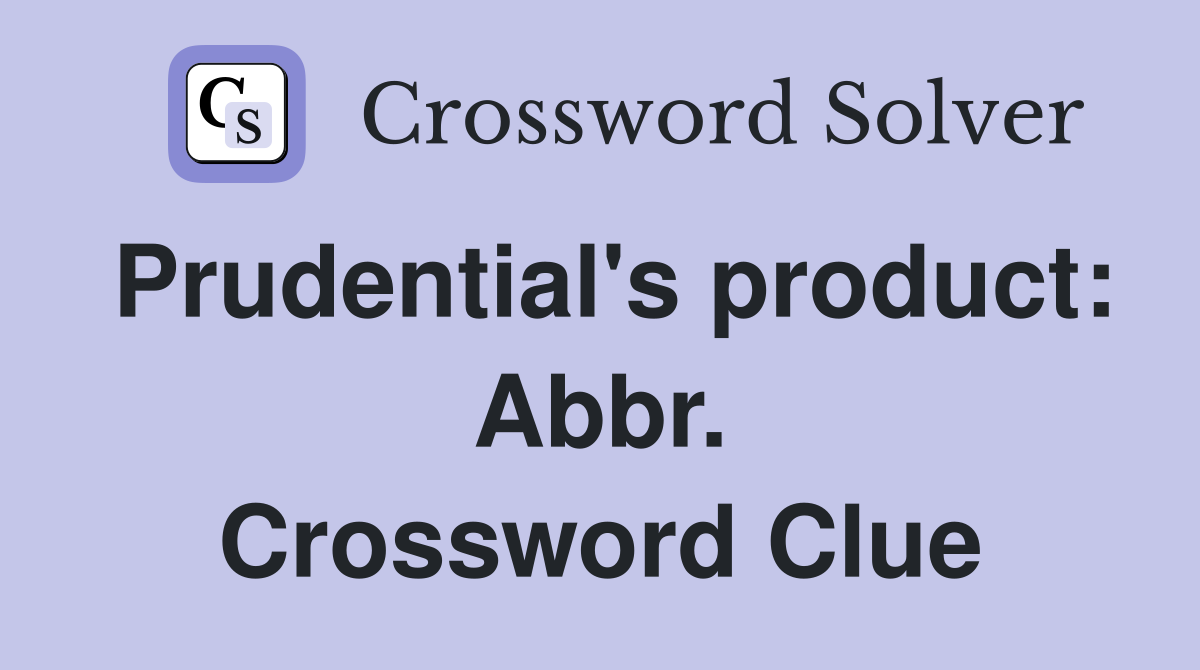 Prudential's product: Abbr. Crossword Clue