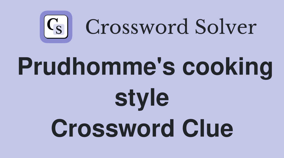Prudhomme's cooking style Crossword Clue