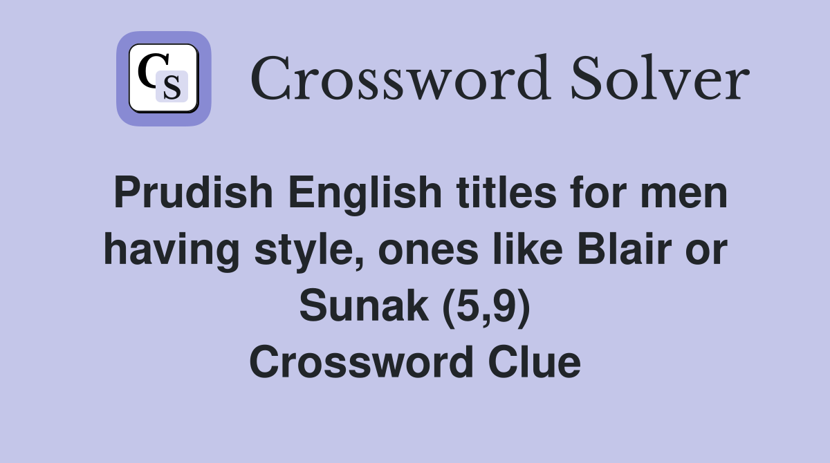 Prudish English titles for men having style, ones like Blair or Sunak (5,9) Crossword Clue