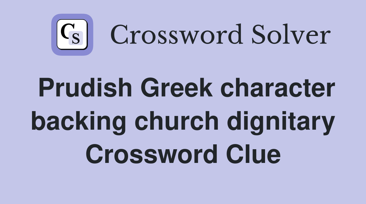 Prudish Greek character backing church dignitary Crossword Clue