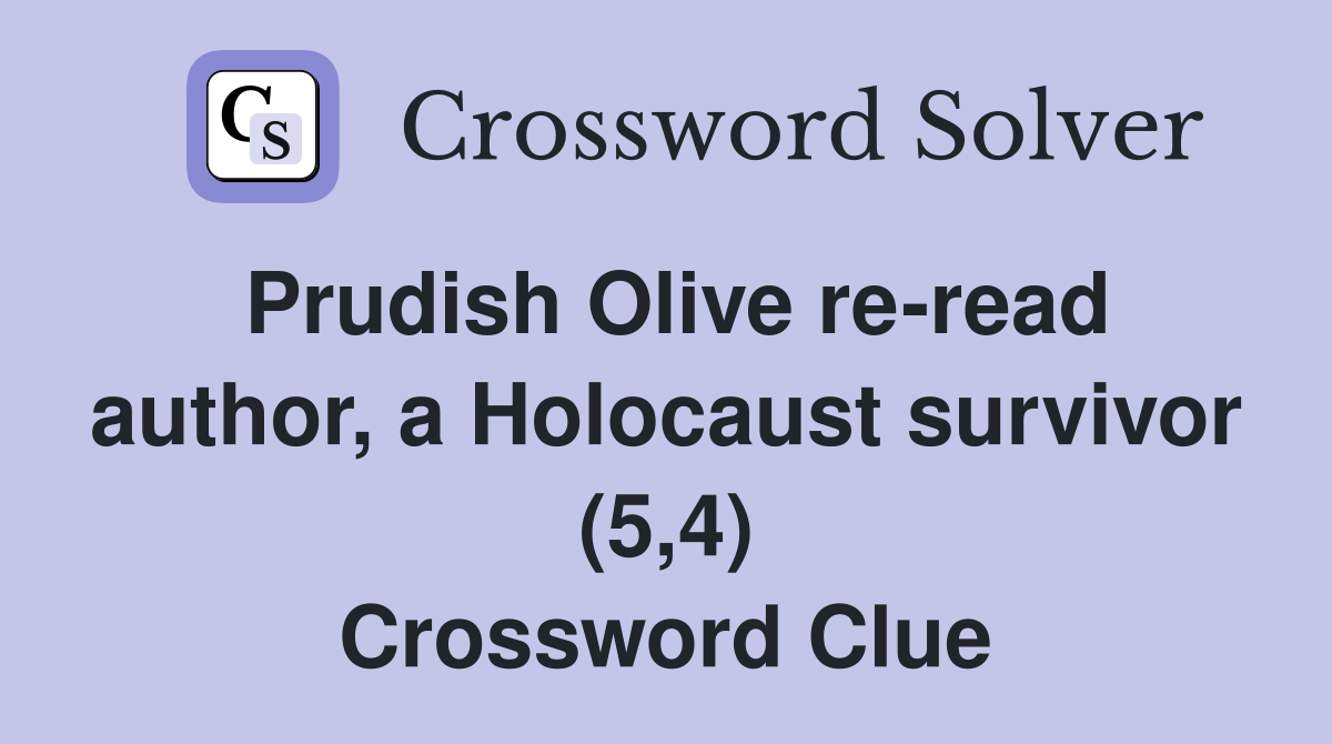 Prudish Olive re-read author, a Holocaust survivor (5,4) Crossword Clue