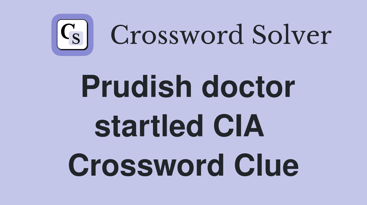 Prudish doctor startled CIA  Crossword Clue