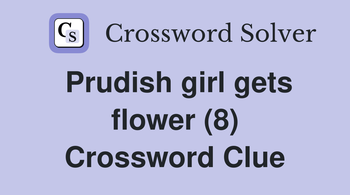 Prudish girl gets flower (8) Crossword Clue