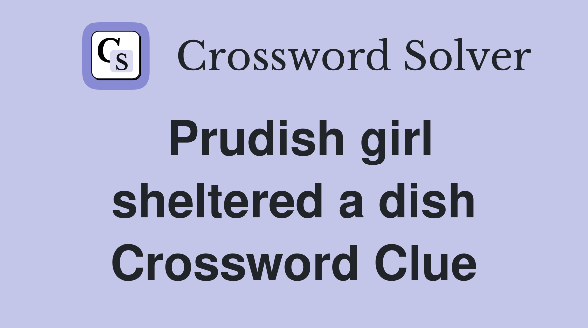 Prudish girl sheltered a dish Crossword Clue