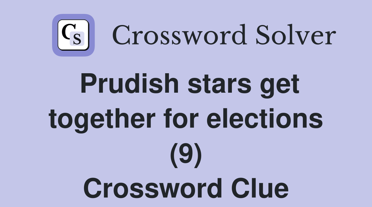 Prudish stars get together for elections (9) Crossword Clue