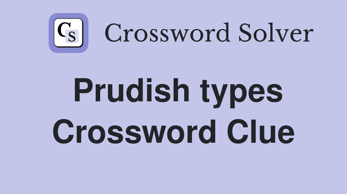 Prudish types Crossword Clue