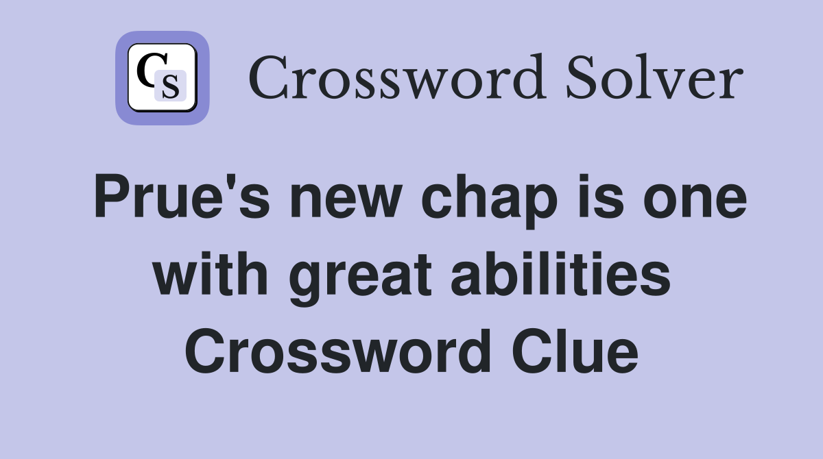 Prue's new chap is one with great abilities Crossword Clue