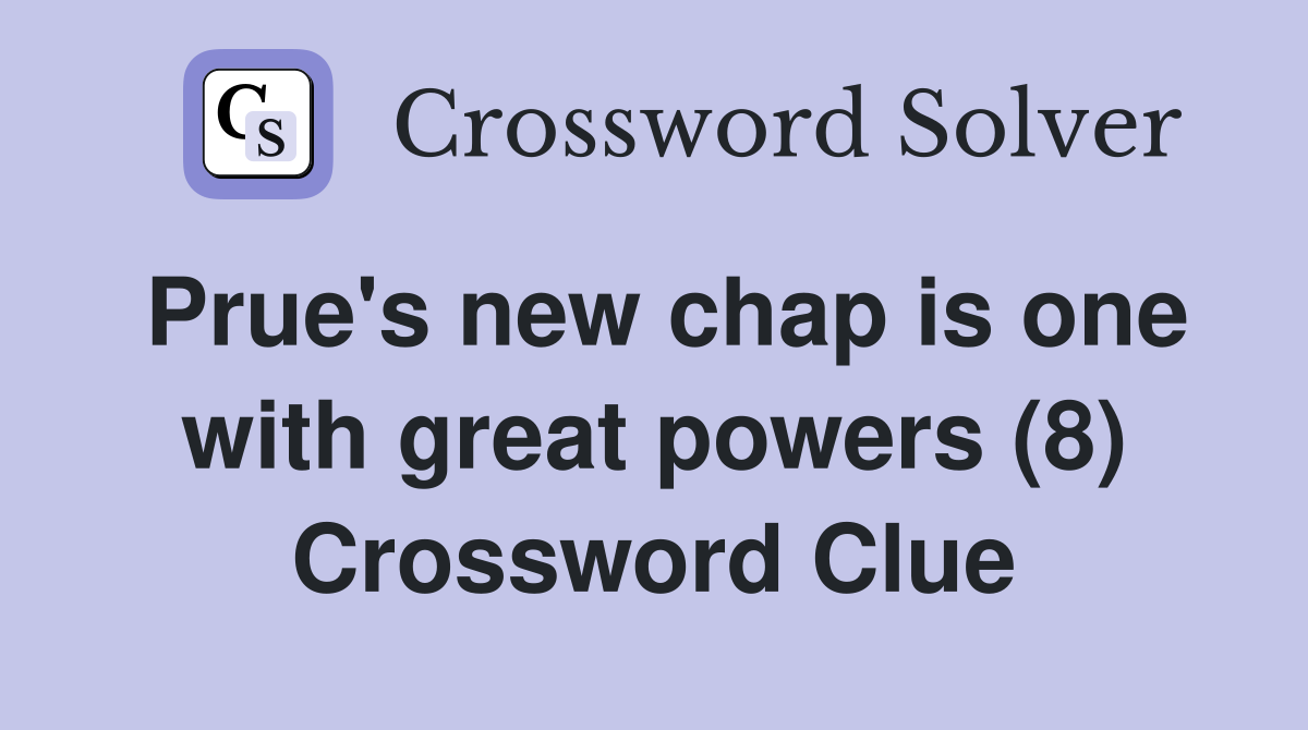Prue's new chap is one with great powers (8) Crossword Clue