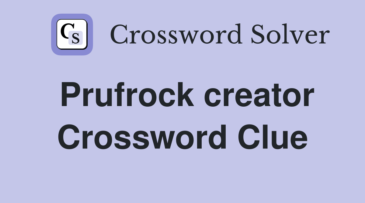 Prufrock creator Crossword Clue