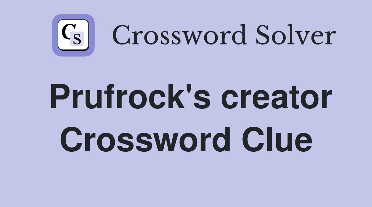 Prufrock's creator Crossword Clue