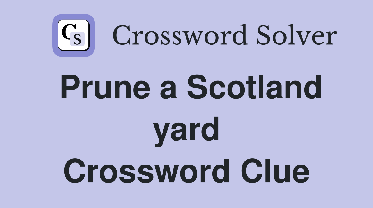 Prune a Scotland yard Crossword Clue