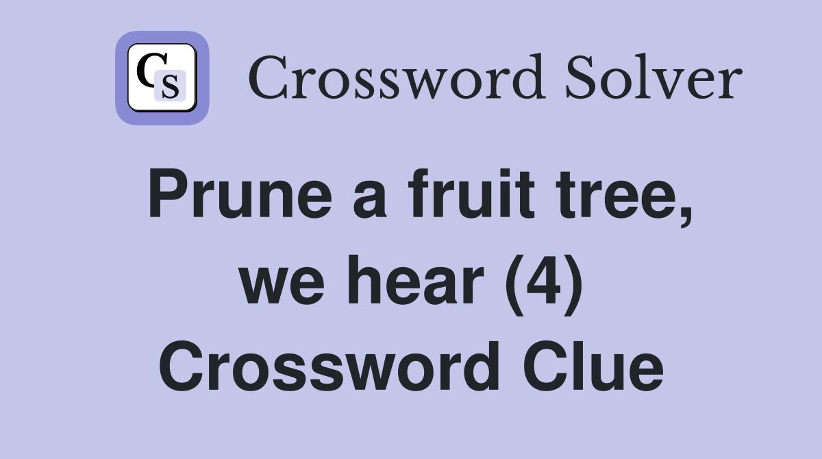 Prune a fruit tree, we hear (4) Crossword Clue