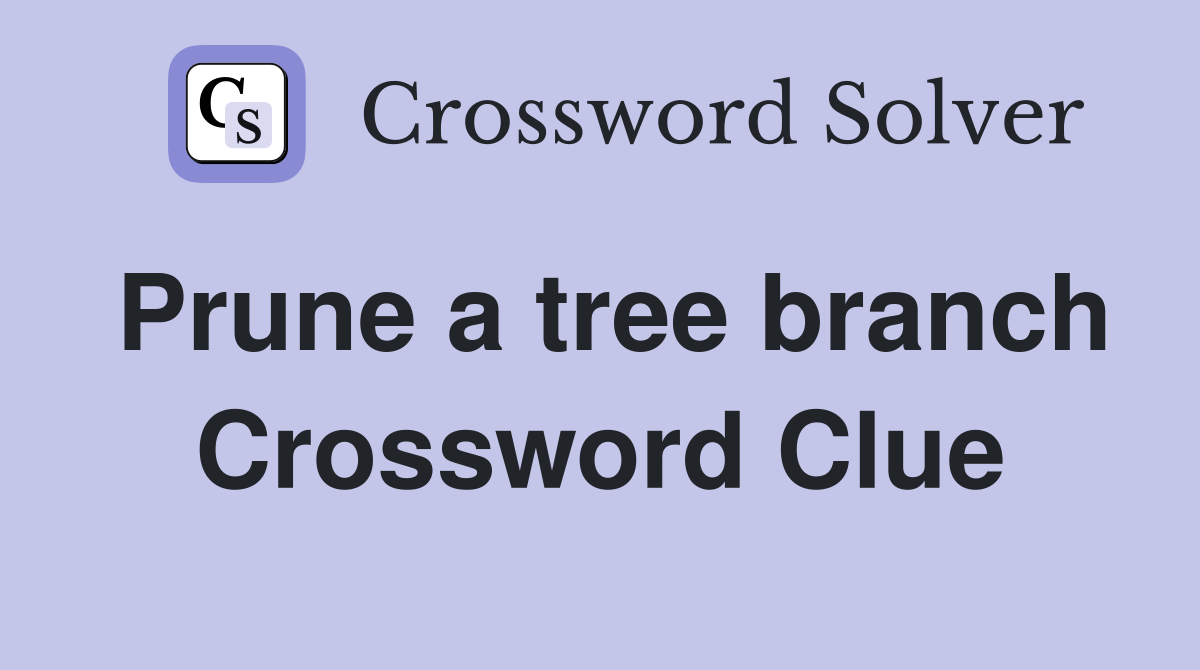 Prune a tree branch Crossword Clue