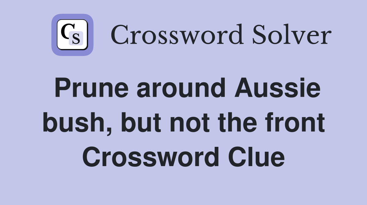 Prune around Aussie bush, but not the front Crossword Clue