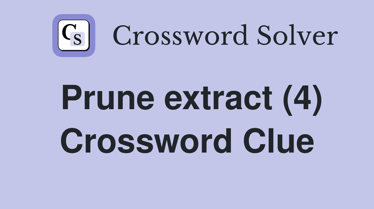 Prune extract (4) Crossword Clue