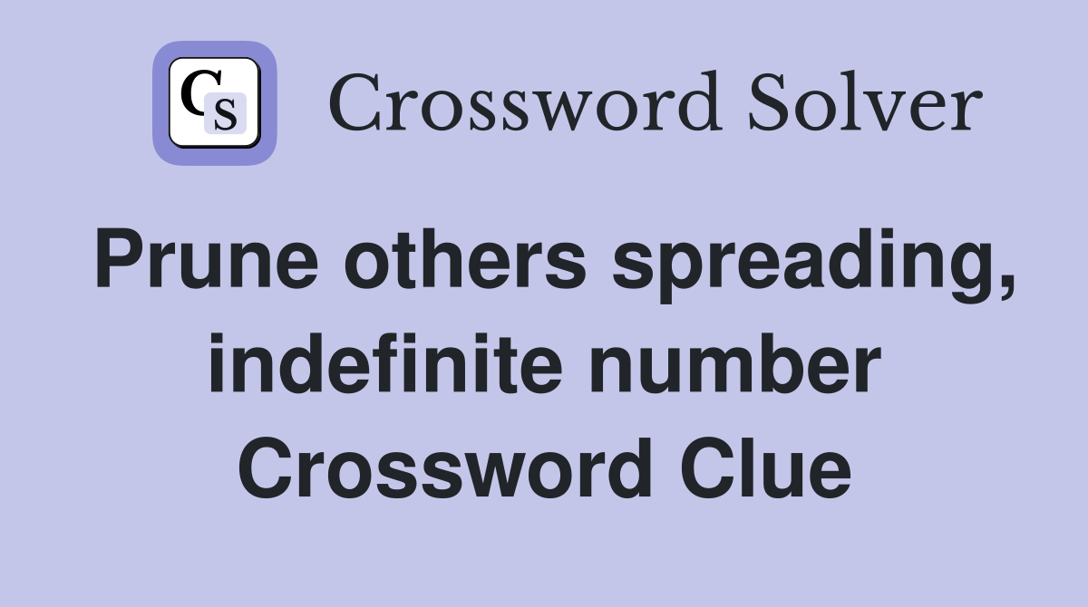 Prune others spreading, indefinite number Crossword Clue