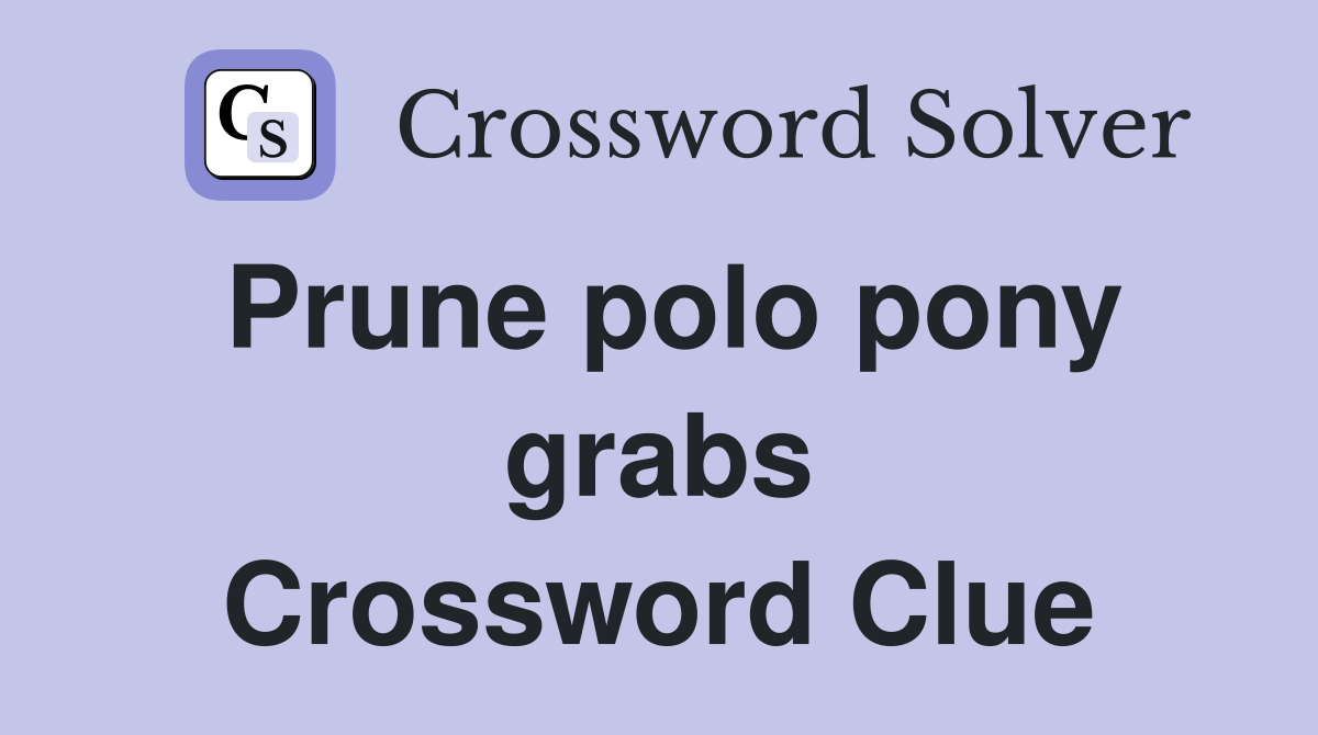 Prune polo pony grabs Crossword Clue
