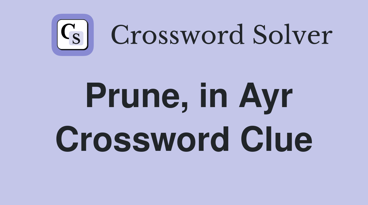 Prune, in Ayr Crossword Clue