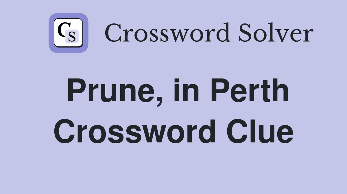 Prune, in Perth Crossword Clue