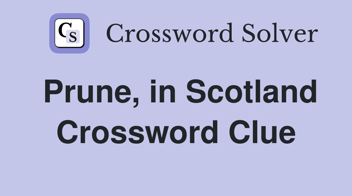Prune, in Scotland Crossword Clue