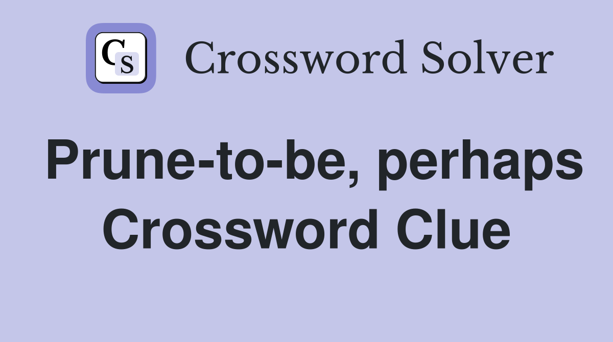 Prune-to-be, perhaps Crossword Clue
