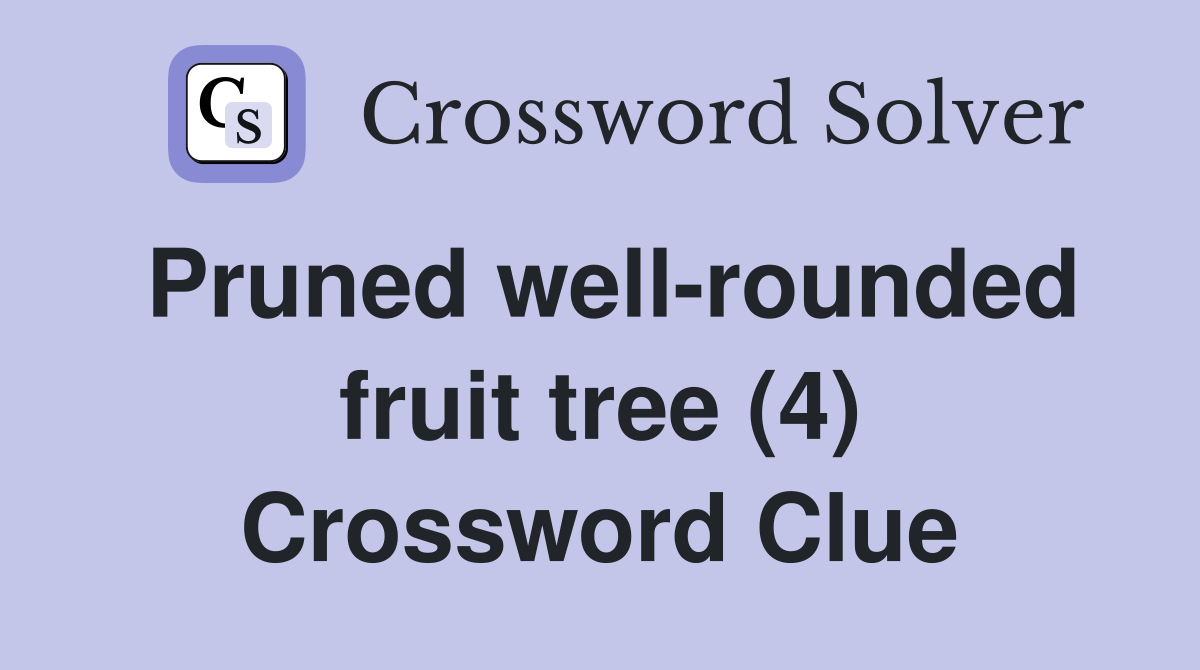 Pruned well-rounded fruit tree (4) Crossword Clue