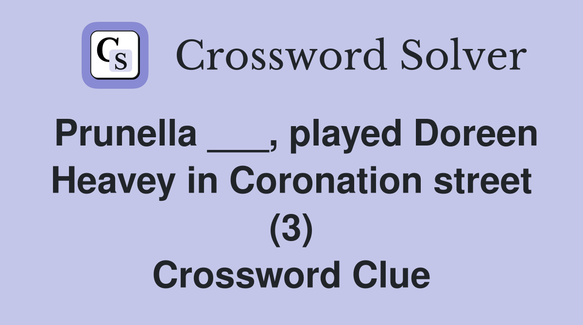 Prunella ___, played Doreen Heavey in Coronation street (3) Crossword Clue