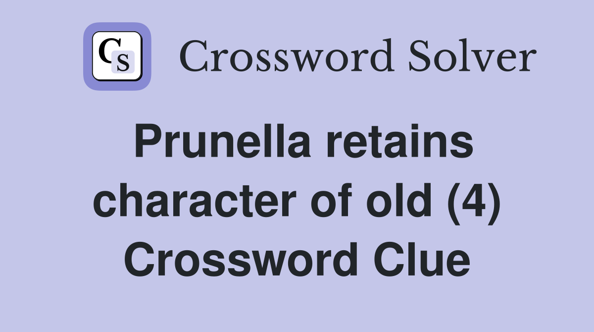 Prunella retains character of old (4) Crossword Clue