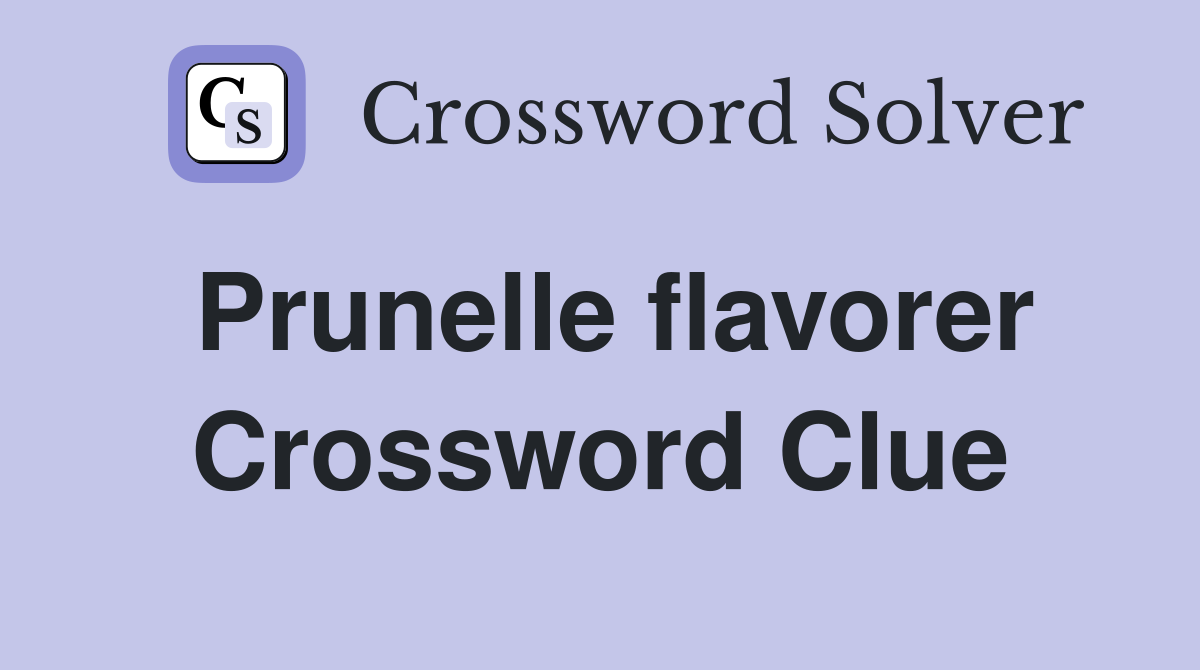 Prunelle flavorer Crossword Clue